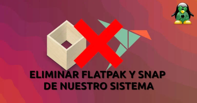 Eliminar Flatpak y Snap de nuestro sistema sin dejar rastros