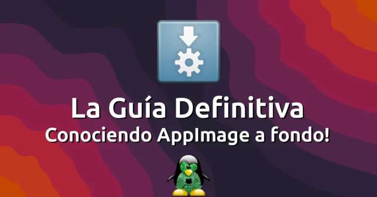 La Guía Definitiva: Conociendo los paquetes AppImage a fondo!