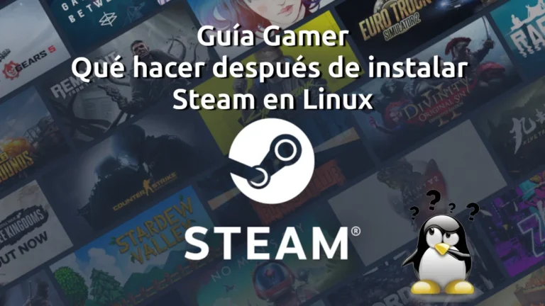 Guía Gamer: Qué hacer después de instalar Steam en Linux