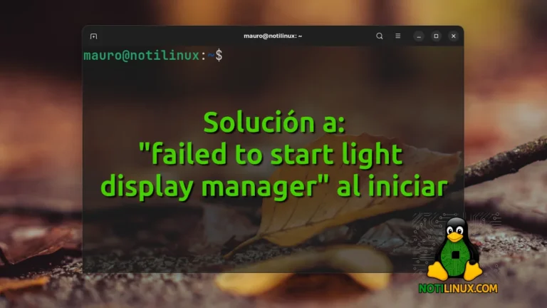 Solución a: «failed to start light display manager» en Debian, Ubuntu, Linux Mint y derivados